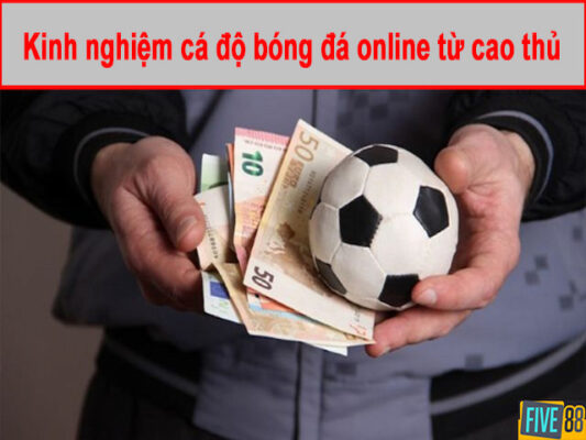 Kinh nghiệm cá độ bóng đá online từ cao thủ